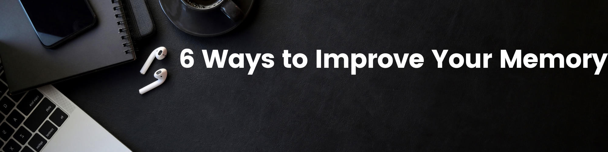 6 Ways to Improve Your Memory
